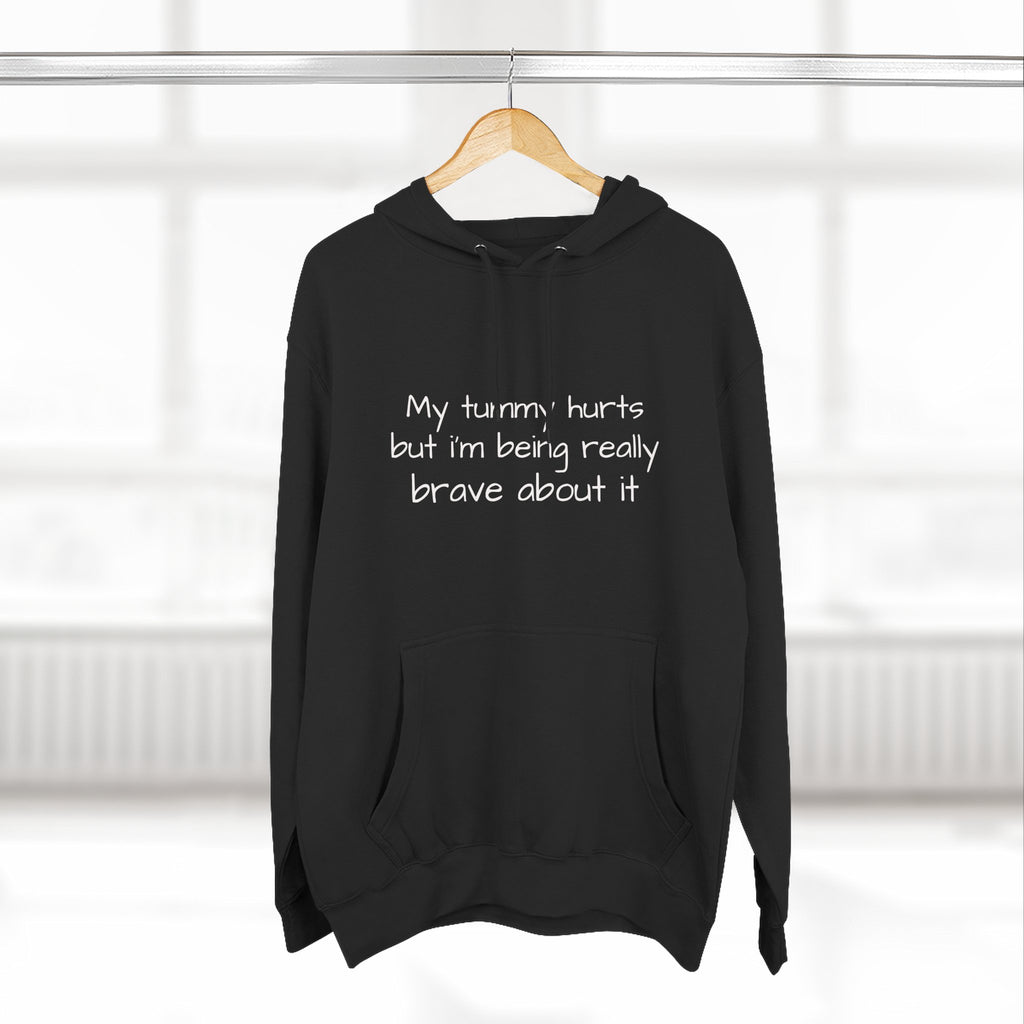 Hoodie — “My Tummy Hurts But I’m Being Really Brave About It” Comfort Hoodie