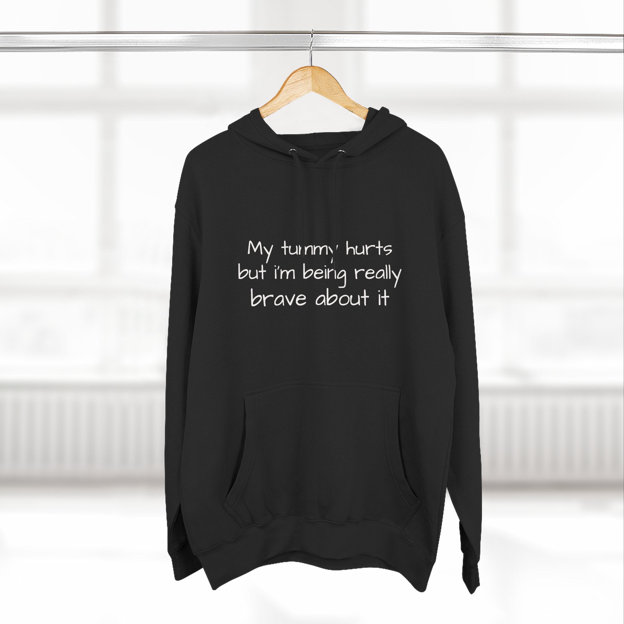 Hoodie — “My Tummy Hurts But I’m Being Really Brave About It” Comfort Hoodie
