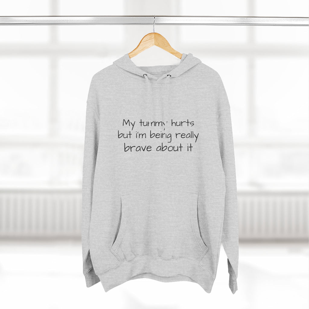 Hoodie — “My Tummy Hurts But I’m Being Really Brave About It” Comfort Hoodie