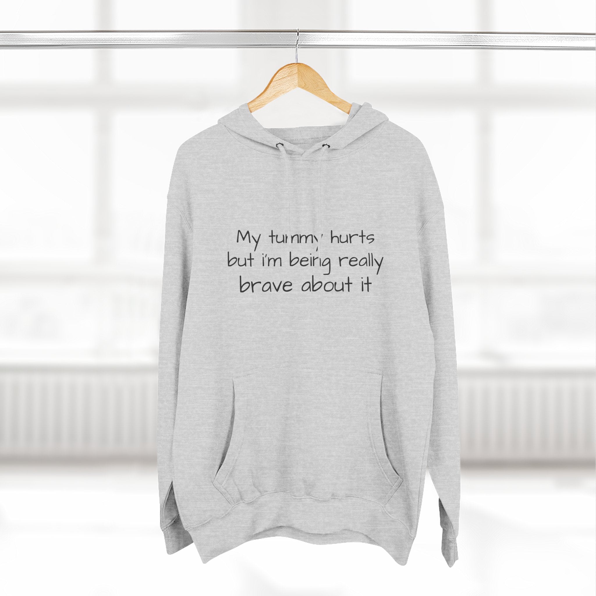 Hoodie — “My Tummy Hurts But I’m Being Really Brave About It” Comfort Hoodie