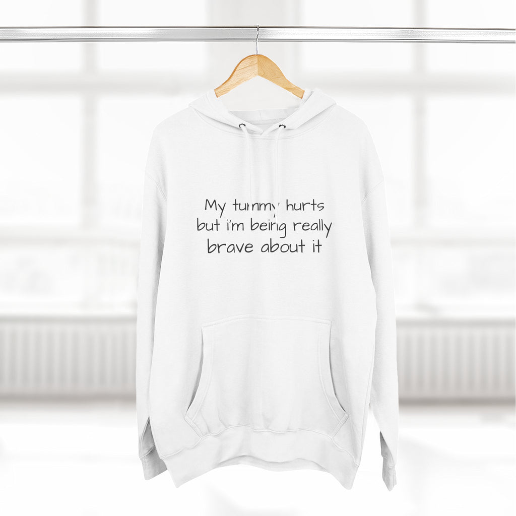 Hoodie — “My Tummy Hurts But I’m Being Really Brave About It” Comfort Hoodie
