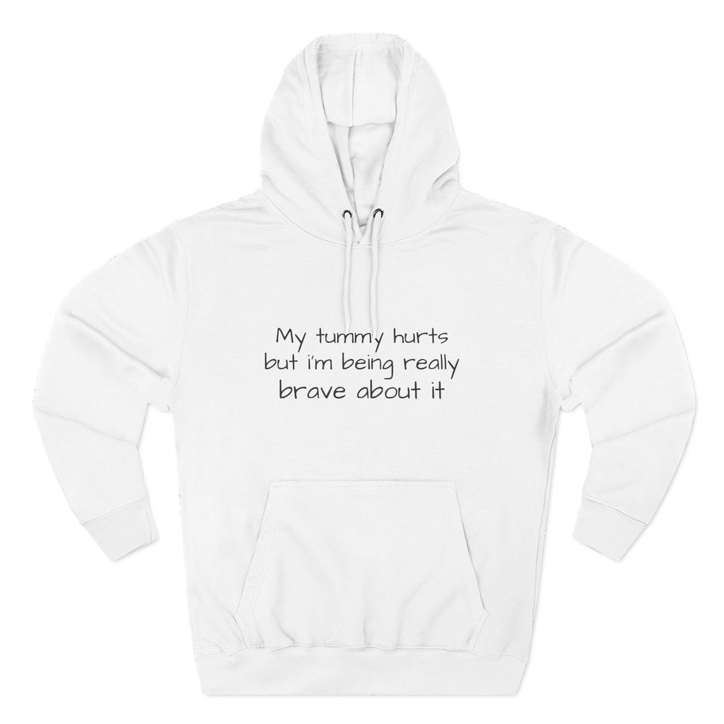 Hoodie — “My Tummy Hurts But I’m Being Really Brave About It” Comfort Hoodie