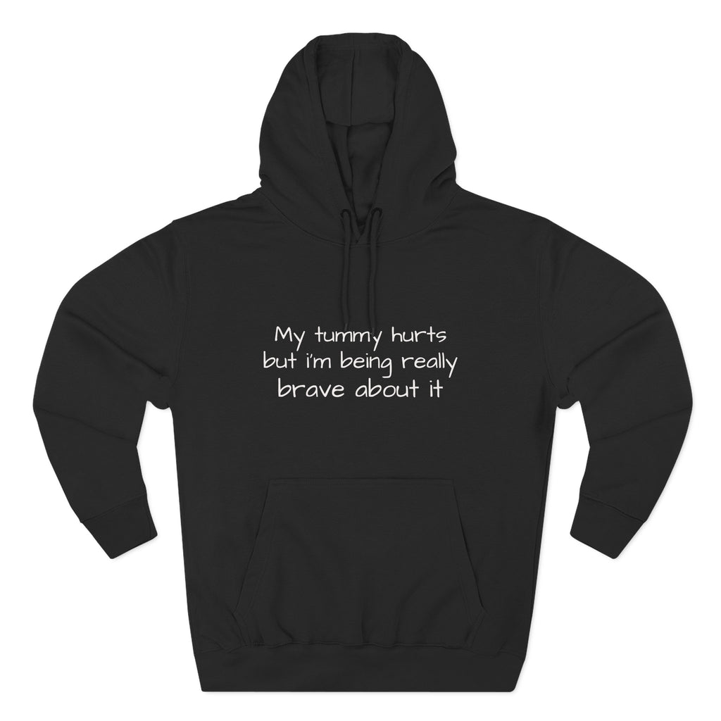 Hoodie — “My Tummy Hurts But I’m Being Really Brave About It” Comfort Hoodie