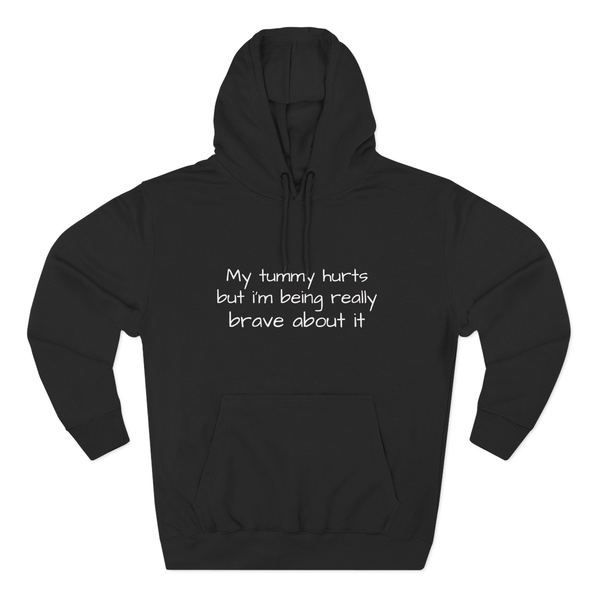 Hoodie — “My Tummy Hurts But I’m Being Really Brave About It” Comfort Hoodie