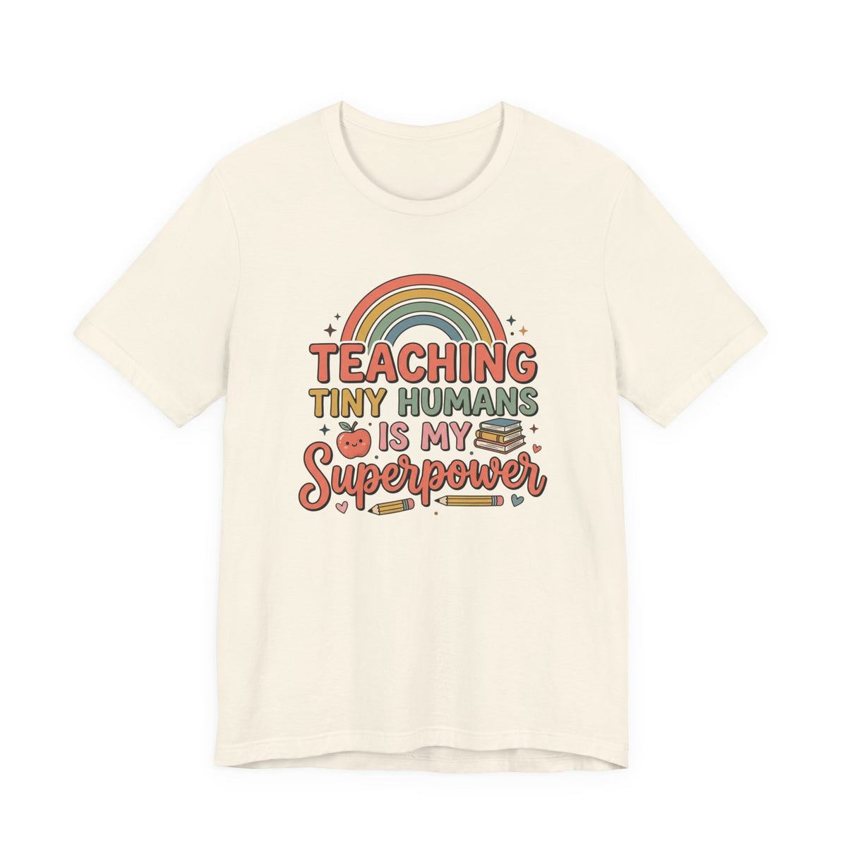 Teaching Tiny Humans Is My Superpower T-Shirt — Cute Teacher Tee with Rainbow