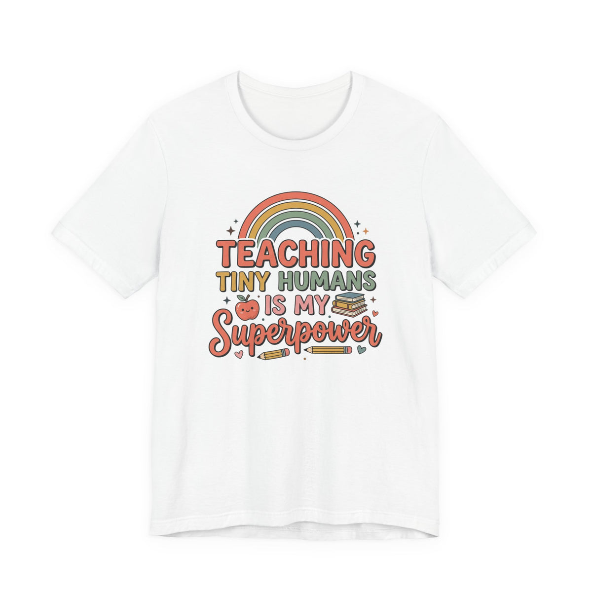 Teaching Tiny Humans Is My Superpower T-Shirt — Cute Teacher Tee with Rainbow