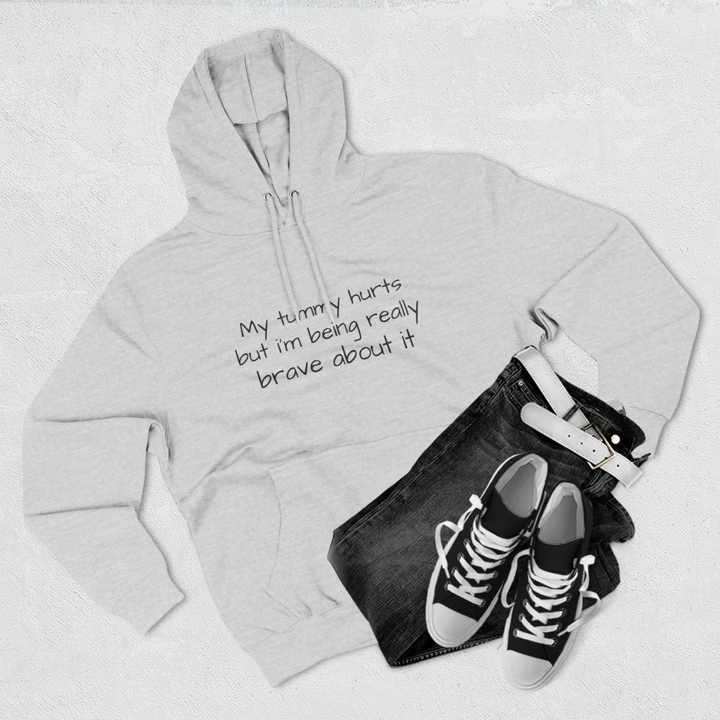 Hoodie — “My Tummy Hurts But I’m Being Really Brave About It” Comfort Hoodie