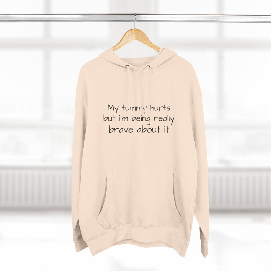 Hoodie — “My Tummy Hurts But I’m Being Really Brave About It” Comfort Hoodie