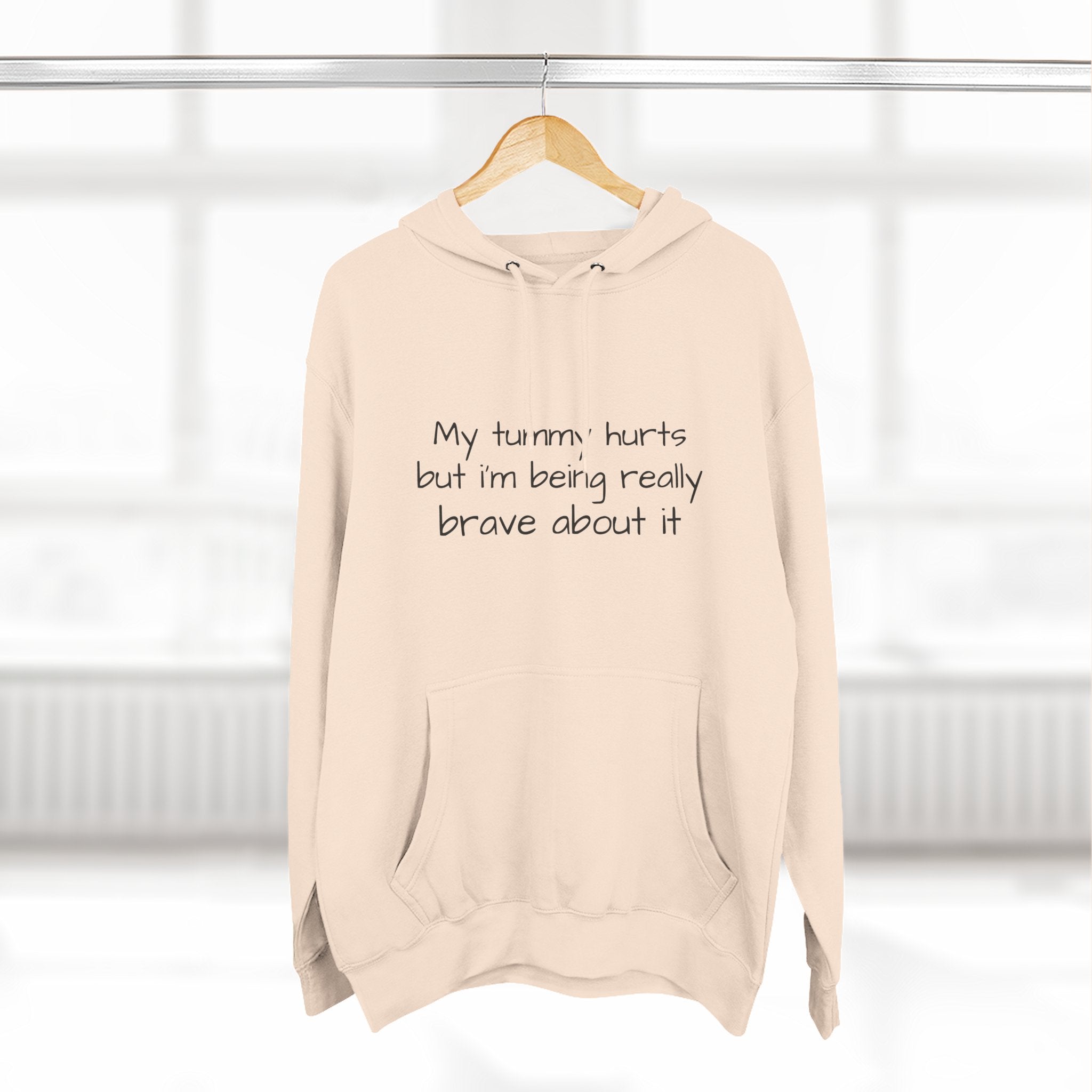 Hoodie — “My Tummy Hurts But I’m Being Really Brave About It” Comfort Hoodie