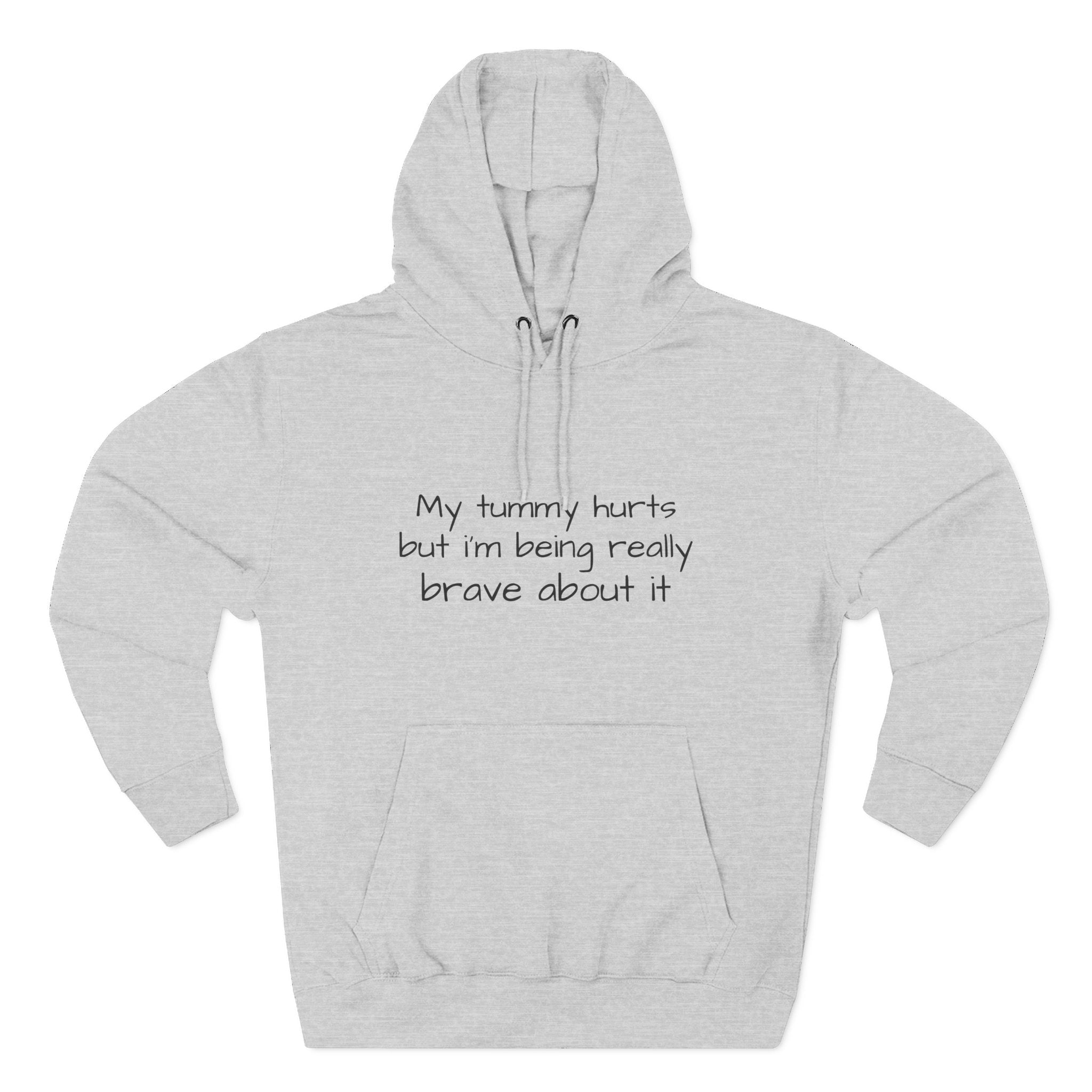 Hoodie — “My Tummy Hurts But I’m Being Really Brave About It” Comfort Hoodie