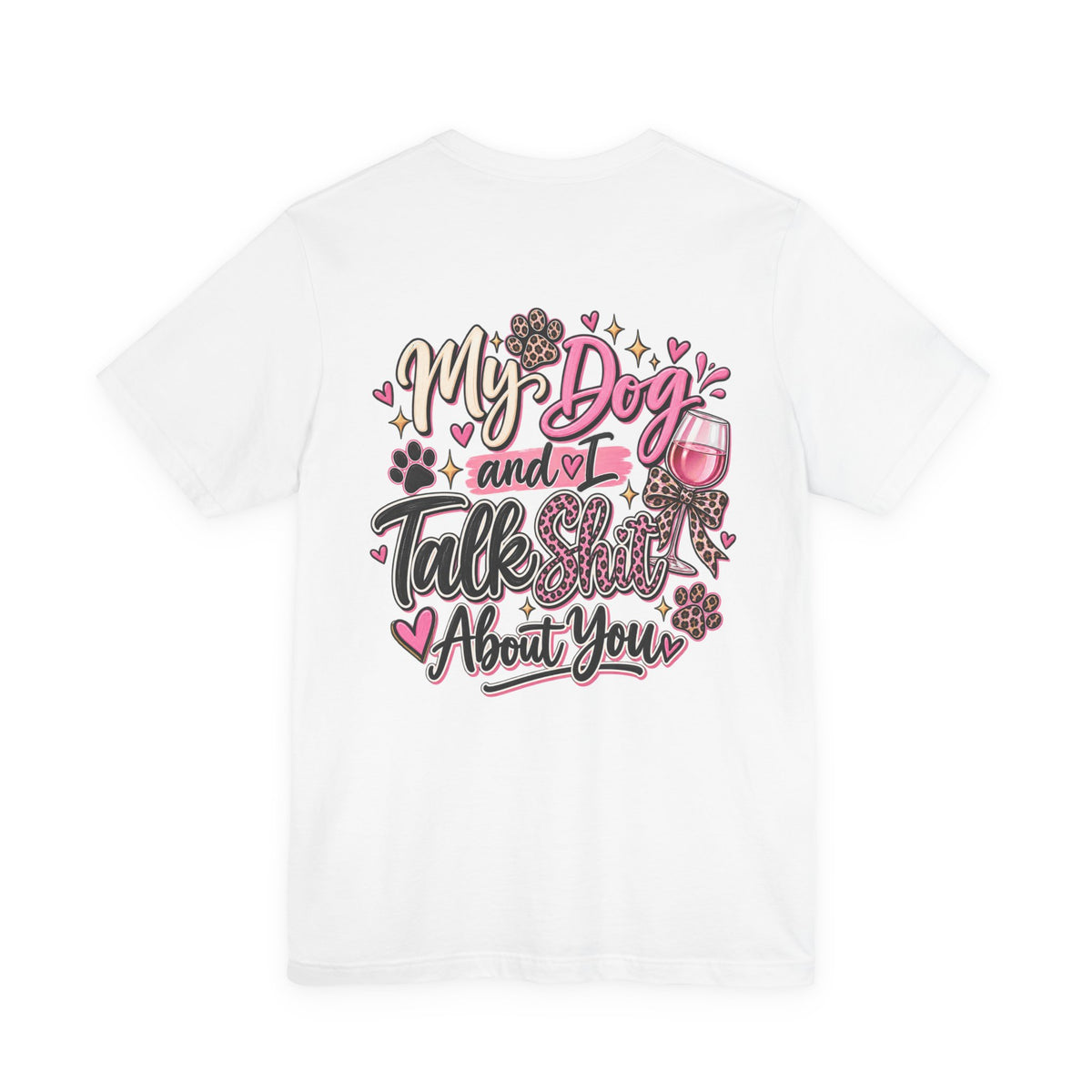 My Dog and I Talk Shit About You T-Shirt — Funny Dog Lover Tee