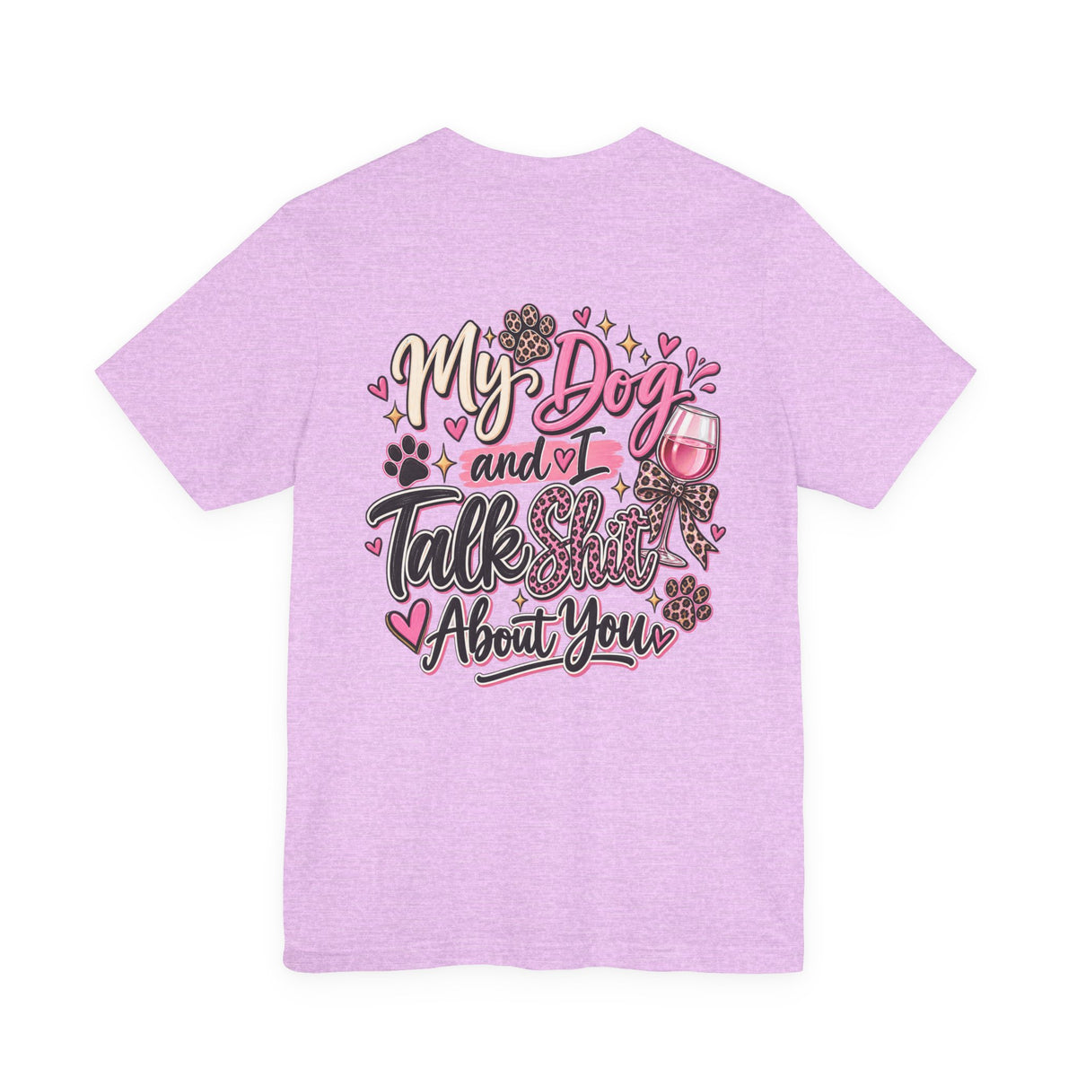 My Dog and I Talk Shit About You T-Shirt — Funny Dog Lover Tee