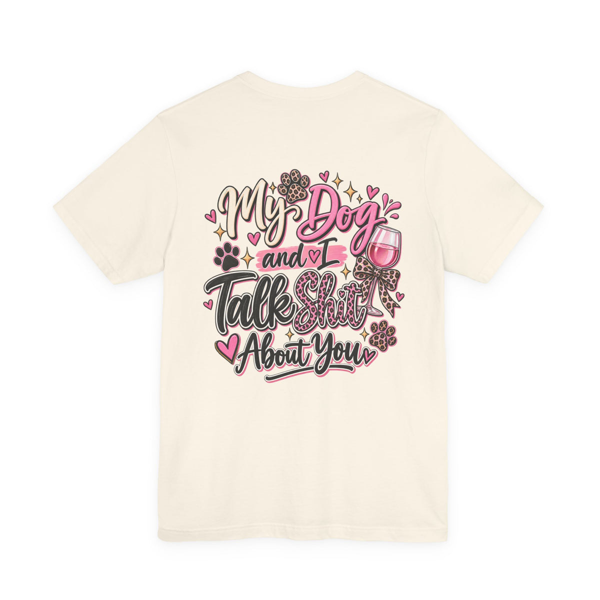 My Dog and I Talk Shit About You T-Shirt — Funny Dog Lover Tee