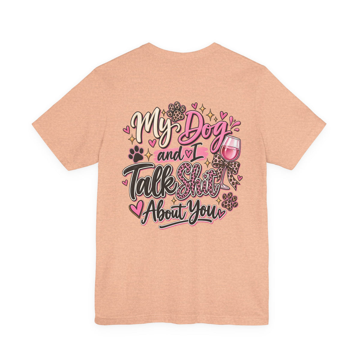 My Dog and I Talk Shit About You T-Shirt — Funny Dog Lover Tee
